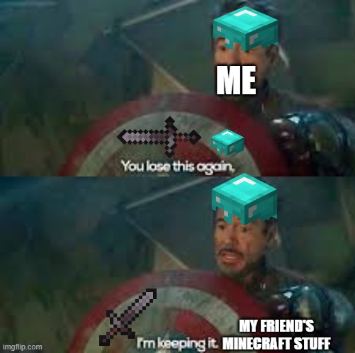 Be careful | ME; MY FRIEND'S MINECRAFT STUFF | image tagged in if lose this again | made w/ Imgflip meme maker