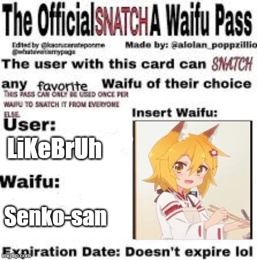 yes | LiKeBrUh; Senko-san | image tagged in official snatch a waifu pass | made w/ Imgflip meme maker