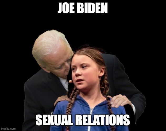 Greta Thunberg Creepy Joe Biden Sniffing Hair | JOE BIDEN; SEXUAL RELATIONS | image tagged in greta thunberg creepy joe biden sniffing hair | made w/ Imgflip meme maker