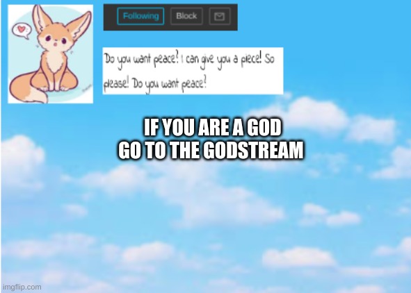 God stream! | IF YOU ARE A GOD GO TO THE GOD STREAM | made w/ Imgflip meme maker