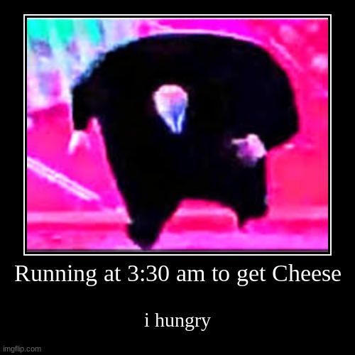 #I iz Hungry | image tagged in funny,demotivationals | made w/ Imgflip demotivational maker