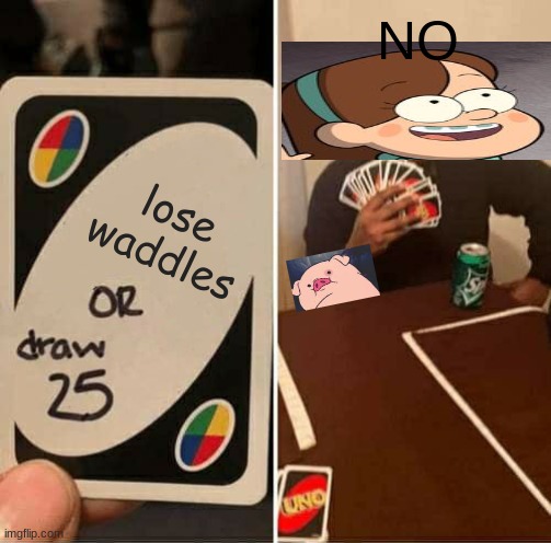 Am I a true fan?... | NO; lose waddles | image tagged in memes,uno draw 25 cards | made w/ Imgflip meme maker