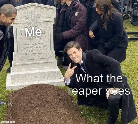 Funeral | Me What the reaper sees | image tagged in funeral | made w/ Imgflip meme maker