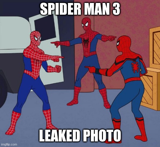 Spider Man Triple | SPIDER MAN 3; LEAKED PHOTO | image tagged in spider man triple | made w/ Imgflip meme maker