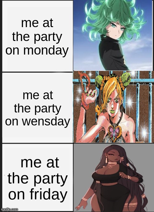 party´s on weekdays be like | me at the party on monday; me at the party on wensday; me at the party on friday | image tagged in memes,panik kalm panik | made w/ Imgflip meme maker
