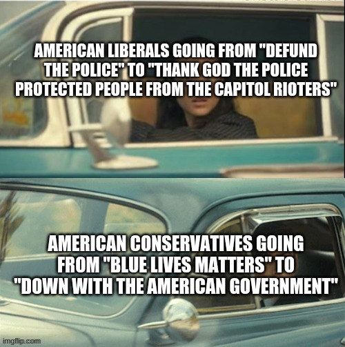 seriously, i'm genuinely seeing why people say both sides are the same. | AMERICAN LIBERALS GOING FROM "DEFUND THE POLICE" TO "THANK GOD THE POLICE PROTECTED PEOPLE FROM THE CAPITOL RIOTERS"; AMERICAN CONSERVATIVES GOING FROM "BLUE LIVES MATTERS" TO "DOWN WITH THE AMERICAN GOVERNMENT" | image tagged in vanya and five,liberals,conservatives | made w/ Imgflip meme maker