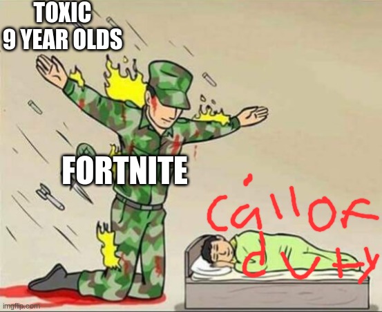 Soldier protecting sleeping child | TOXIC 9 YEAR OLDS; FORTNITE | image tagged in soldier protecting sleeping child | made w/ Imgflip meme maker