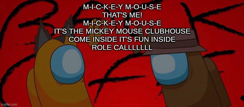 Back off | M-I-C-K-E-Y M-O-U-S-E
THAT'S ME!
M-I-C-K-E-Y M-O-U-S-E
IT'S THE MICKEY MOUSE CLUBHOUSE
COME INSIDE IT'S FUN INSIDE
ROLE CALLLLLLL | image tagged in back off | made w/ Imgflip meme maker