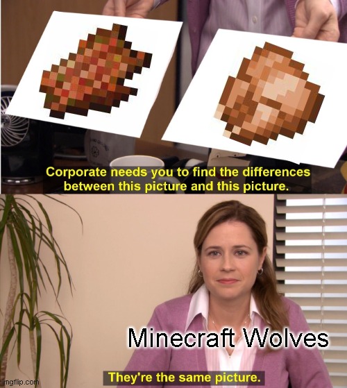 They're The Same Picture | Minecraft Wolves | image tagged in memes,they're the same picture | made w/ Imgflip meme maker