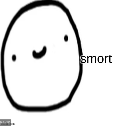 smort | smort | image tagged in smort,memes | made w/ Imgflip meme maker
