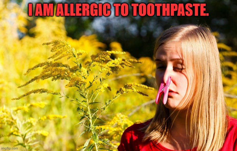 Protection Allergies | I AM ALLERGIC TO TOOTHPASTE. | image tagged in protection allergies | made w/ Imgflip meme maker