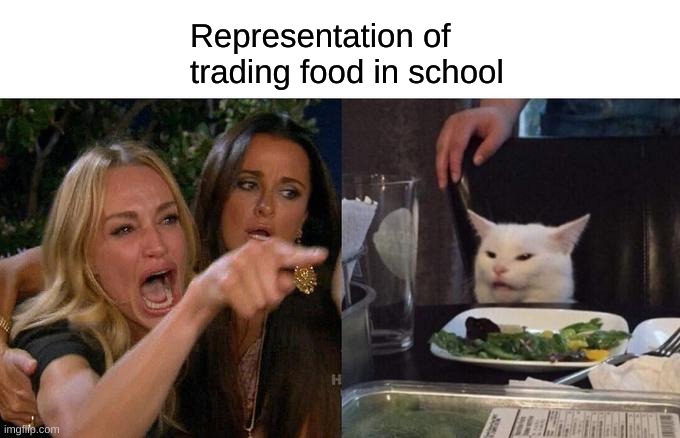 Who else had this experience? | Representation of trading food in school | image tagged in memes,funny | made w/ Imgflip meme maker