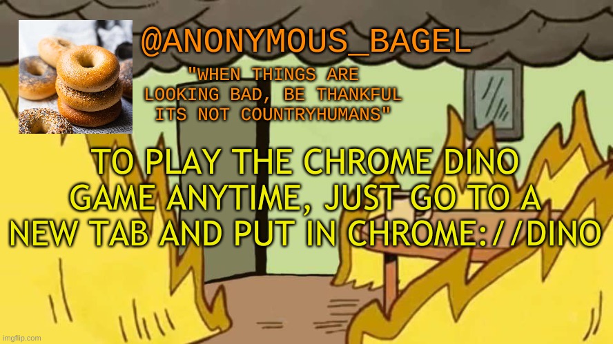;) | TO PLAY THE CHROME DINO GAME ANYTIME, JUST GO TO A NEW TAB AND PUT IN CHROME://DINO | image tagged in announcement thingy | made w/ Imgflip meme maker