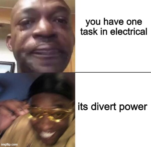 Yellow glass guy | you have one  task in electrical; its divert power | image tagged in yellow glass guy | made w/ Imgflip meme maker