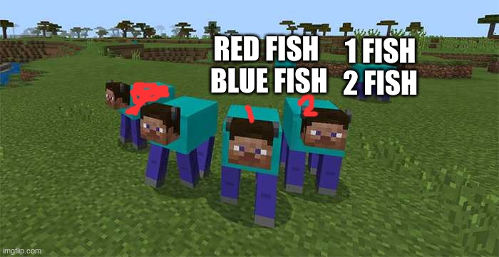 me and the boys | RED FISH
 BLUE FISH; 1 FISH 2 FISH | image tagged in me and the boys | made w/ Imgflip meme maker