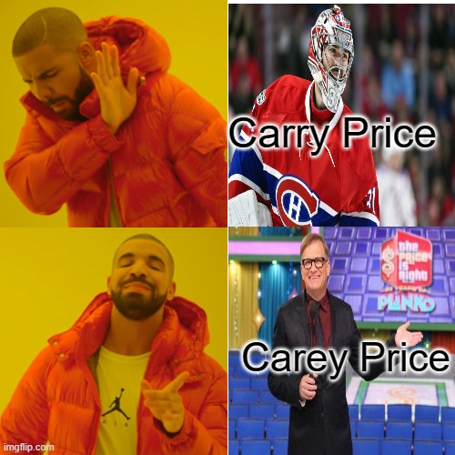 Drake Hotline Bling | Carry Price; Carey Price | image tagged in memes,drake hotline bling | made w/ Imgflip meme maker