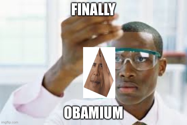 FINALLY | FINALLY; OBAMIUM | image tagged in finally | made w/ Imgflip meme maker
