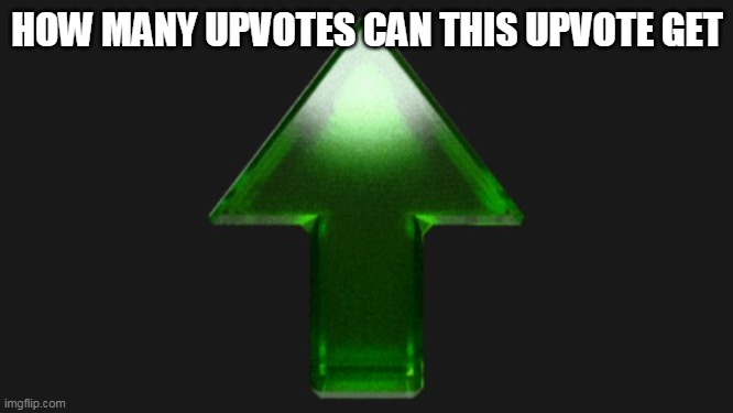 I'm bored so upvote the upcote | HOW MANY UPVOTES CAN THIS UPVOTE GET | image tagged in upvote | made w/ Imgflip meme maker