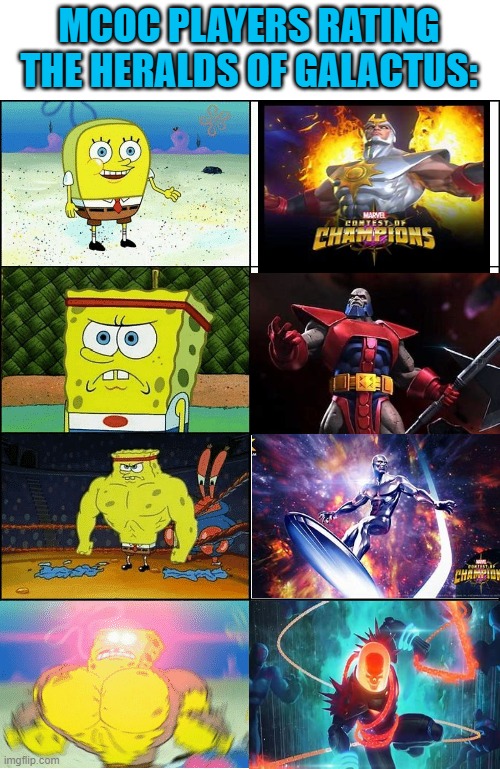Sponge Finna Commit Muder | MCOC PLAYERS RATING THE HERALDS OF GALACTUS: | image tagged in sponge finna commit muder | made w/ Imgflip meme maker
