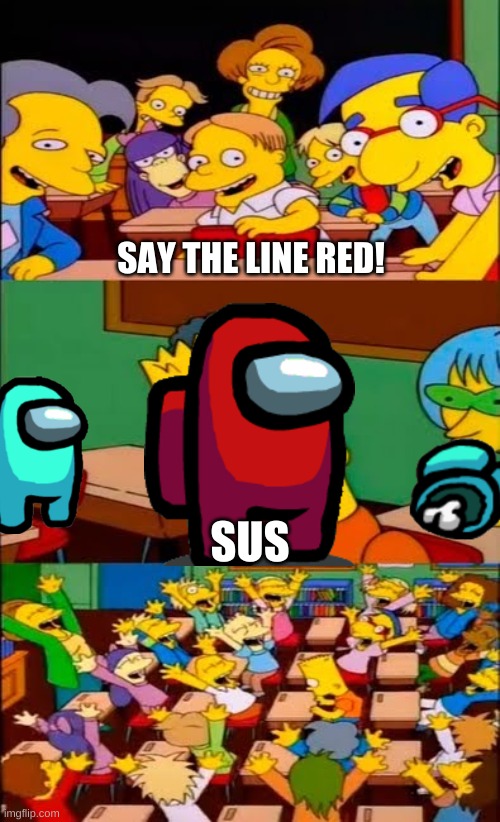 say the line bart! simpsons | SAY THE LINE RED! SUS | image tagged in say the line bart simpsons | made w/ Imgflip meme maker