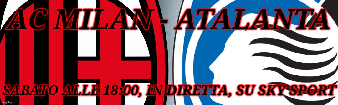 La Capolista Milan puo vincere contro la Bellezza Bergamasca | AC MILAN - ATALANTA; SABATO ALLE 18:00, IN DIRETTA, SU SKY SPORT | image tagged in memes,italy,serie a,calcio,ac milan,atalanta | made w/ Imgflip meme maker