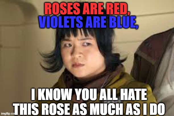 VIOLETS ARE BLUE, ROSES ARE RED, I KNOW YOU ALL HATE THIS ROSE AS MUCH AS I DO | image tagged in memes,roses are red | made w/ Imgflip meme maker