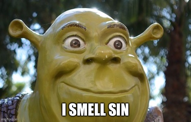 I SMELL SIN | I SMELL SIN | image tagged in smell,sin | made w/ Imgflip meme maker