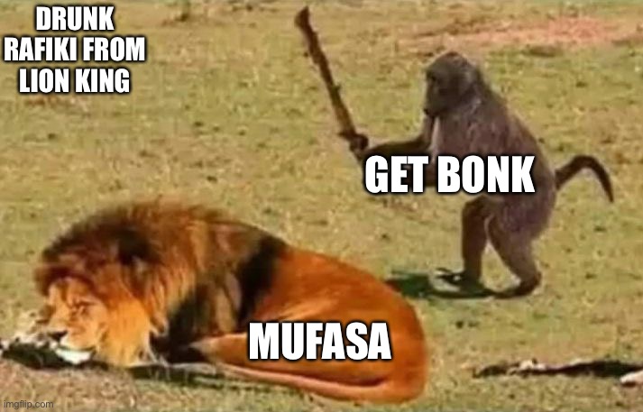Rafiki on cwack |  DRUNK RAFIKI FROM LION KING; GET BONK; MUFASA | image tagged in drunk monkey | made w/ Imgflip meme maker