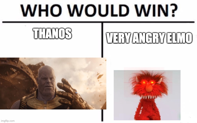 Who Would Win? | THANOS; VERY ANGRY ELMO | image tagged in memes,who would win,lol,elmo,thanos | made w/ Imgflip meme maker