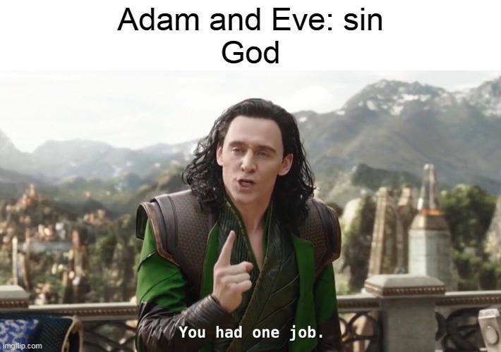 It was not that hard to do 1 thing | Adam and Eve: sin
God | image tagged in you had one job just the one,religion | made w/ Imgflip meme maker