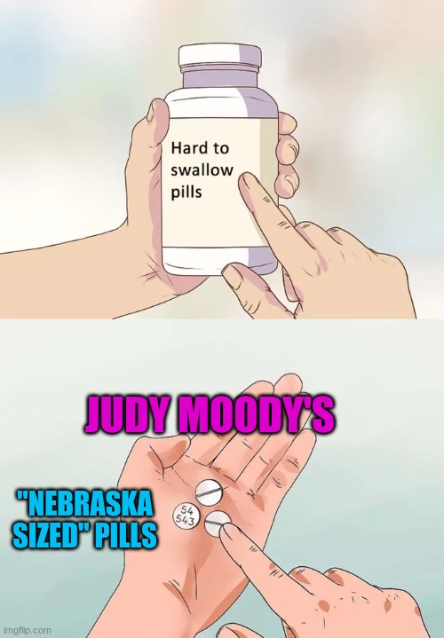 "Nebraska Sized" Pills | JUDY MOODY'S; "NEBRASKA SIZED" PILLS | image tagged in memes,hard to swallow pills | made w/ Imgflip meme maker