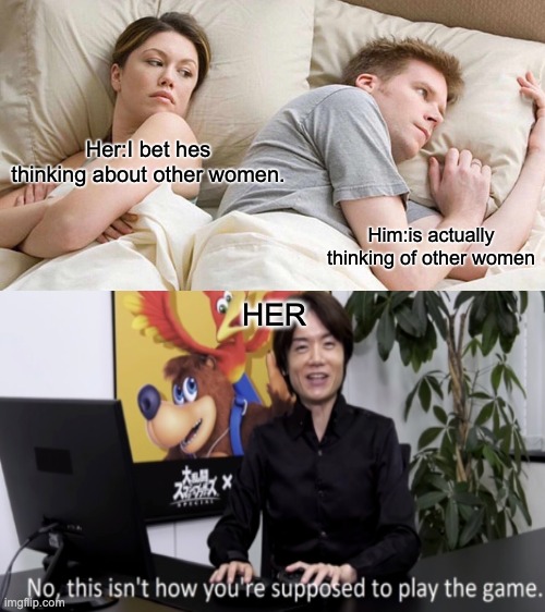 hes probably thinking of anime girls | Her:I bet hes thinking about other women. Him:is actually thinking of other women; HER | image tagged in memes,i bet he's thinking about other women | made w/ Imgflip meme maker