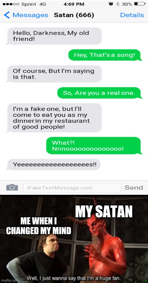 When a satan is there for a hangout... | MY SATAN; ME WHEN I CHANGED MY MIND | image tagged in satan huge fan,funny,satan,memes,funny texts,change my mind | made w/ Imgflip meme maker