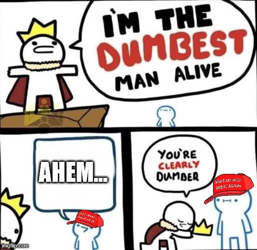 Dumbest Man Alive Blank | AHEM... | image tagged in dumbest man alive blank | made w/ Imgflip meme maker