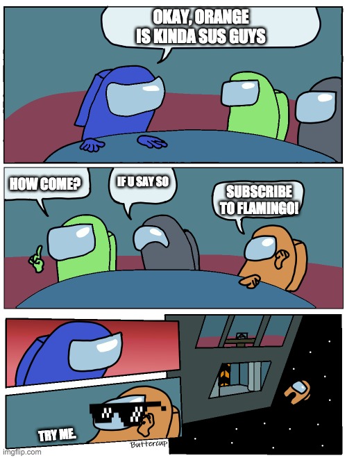 Orange Plugin | OKAY, ORANGE IS KINDA SUS GUYS; HOW COME? IF U SAY SO; SUBSCRIBE TO FLAMINGO! TRY ME. | image tagged in among us meeting | made w/ Imgflip meme maker