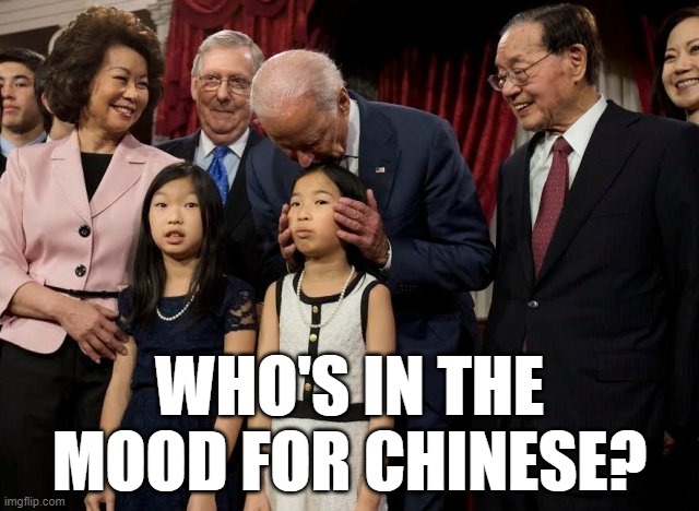 Dirty, dirty Joe! | WHO'S IN THE
MOOD FOR CHINESE? | image tagged in joe biden,pedophile,memes | made w/ Imgflip meme maker