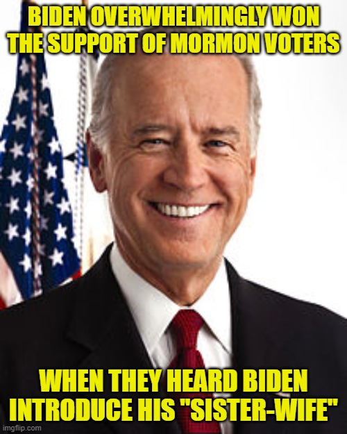Joe Biden |  BIDEN OVERWHELMINGLY WON THE SUPPORT OF MORMON VOTERS; WHEN THEY HEARD BIDEN INTRODUCE HIS