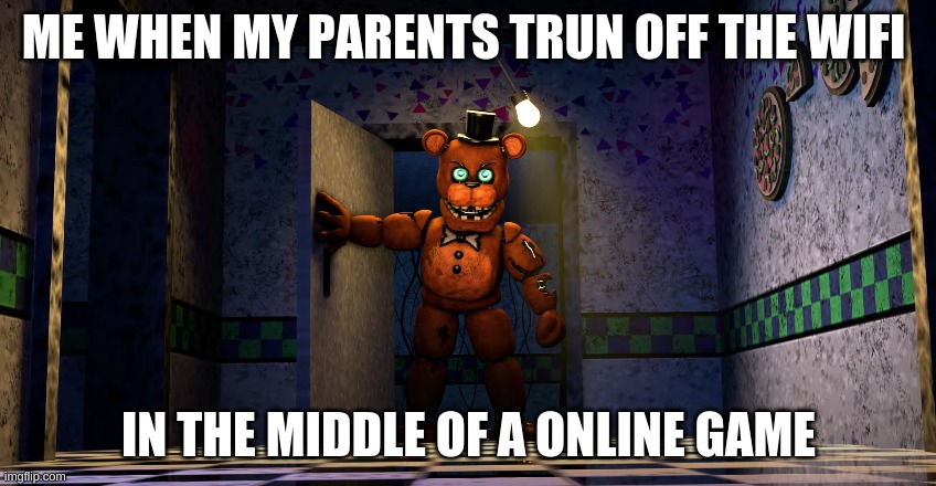 ture stuff | ME WHEN MY PARENTS TRUN OFF THE WIFI; IN THE MIDDLE OF A ONLINE GAME | image tagged in fr tho | made w/ Imgflip meme maker