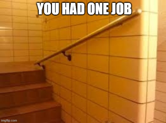 Definitely how stairs are made | YOU HAD ONE JOB | image tagged in you literately had one job | made w/ Imgflip meme maker