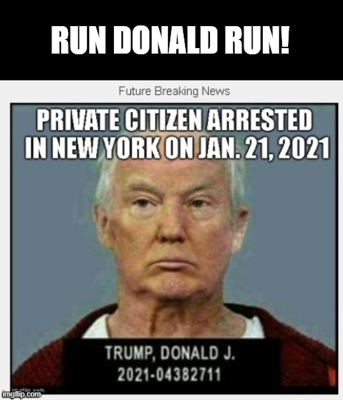 COUNTDOWN TO TRUMP'S ARREST | RUN DONALD RUN! | image tagged in countdown,lock him up,self-pardon is void,criminal,corrupt,traitor | made w/ Imgflip meme maker