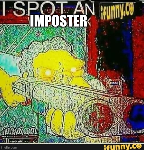 I spot an ifunny watermark | IMPOSTER | image tagged in i spot an ifunny watermark | made w/ Imgflip meme maker