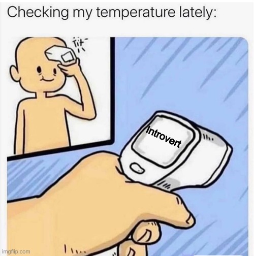 Oh christ | Introvert | image tagged in checking my temperature | made w/ Imgflip meme maker