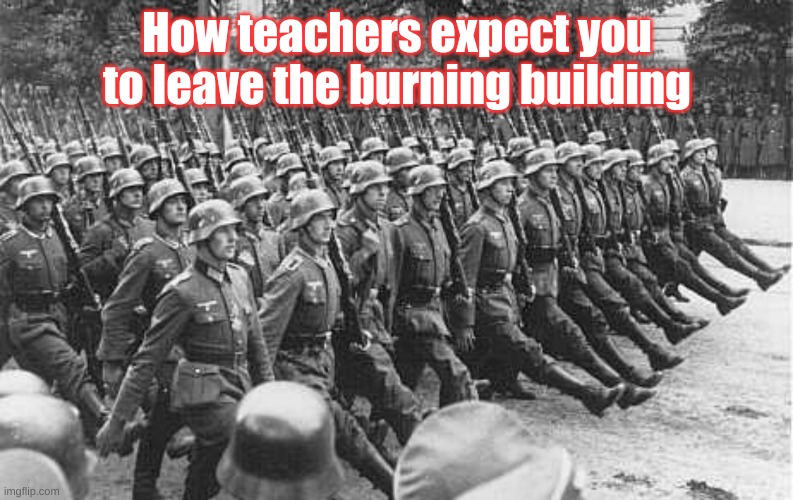 Burning School | How teachers expect you to leave the burning building | image tagged in hehehe | made w/ Imgflip meme maker