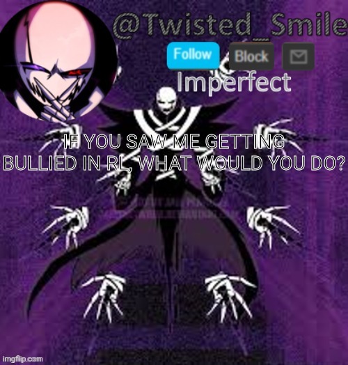 æ | IF YOU SAW ME GETTING BULLIED IN RL, WHAT WOULD YOU DO? | image tagged in shattered 2 | made w/ Imgflip meme maker