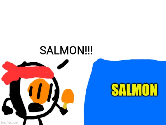 Soshi is not pleased | SALMON!!! SALMON | image tagged in blank white template | made w/ Imgflip meme maker