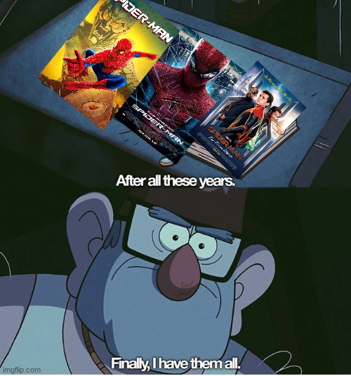 i am a spiderman fan | image tagged in finally i have them all | made w/ Imgflip meme maker