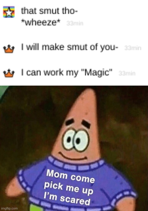 image tagged in mom come pick me up i'm scared | made w/ Imgflip meme maker