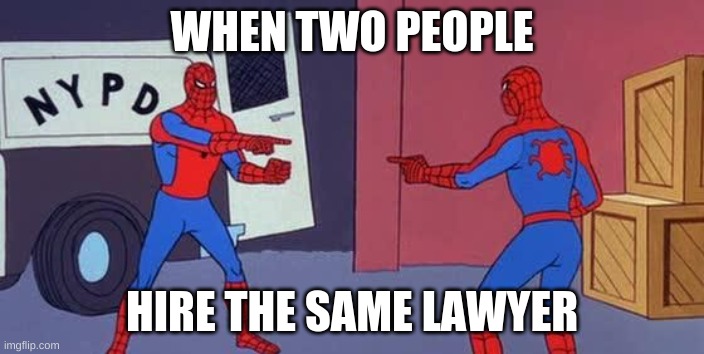 Spider Man Double | WHEN TWO PEOPLE; HIRE THE SAME LAWYER | image tagged in spider man double | made w/ Imgflip meme maker