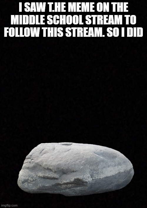 Hello geology stream! | I SAW T.HE MEME ON THE MIDDLE SCHOOL STREAM TO FOLLOW THIS STREAM. SO I DID | image tagged in blank | made w/ Imgflip meme maker