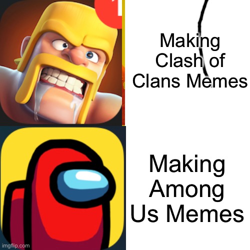They are both good tho | Making Clash of Clans Memes; Making Among Us Memes | image tagged in among us,clash of clans | made w/ Imgflip meme maker